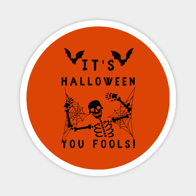 It's Halloween you Fools Magnet by NICHE&NICHE